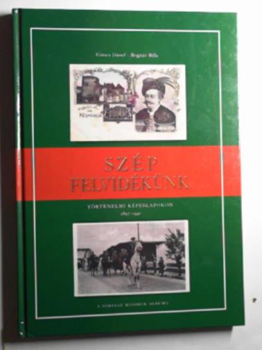JOS=ZSEF, Goncz & BELA, Bognar - Szep Felvidekunk: tortenelmi Kepeslapokon 1897-1940