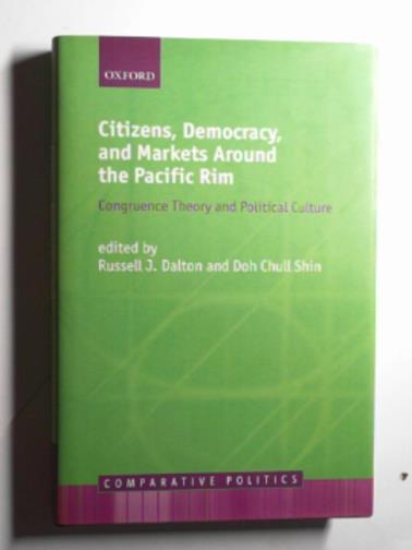 DALTON, Russell J & SHIN, Doh Chull (eds) - Citizens, democracy, and markets around the Pacific Rim: congruence theory and political culture