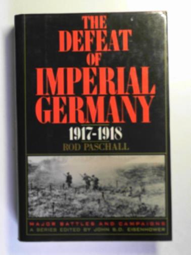 PASCHALL, Rod - The defeat of Imperial Germany, 1917-1918