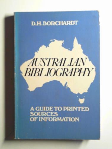 BORCHARDT, D.H - Australian bibliography: a guide to printed sources of information