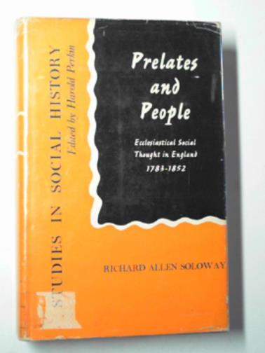 SOLOWAY, Richard Allen - Prelates and people: ecclesiastical social thought in England, 1783-1852