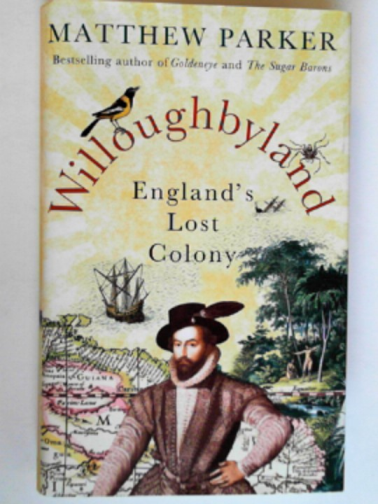 PARKER, Matthew - Willoughbyland: England's lost colony
