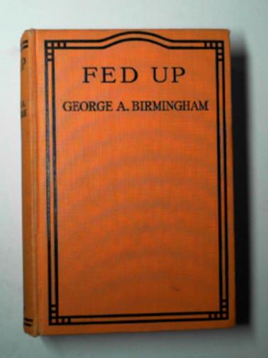 BIRMINGHAM, George A. - Fed up
