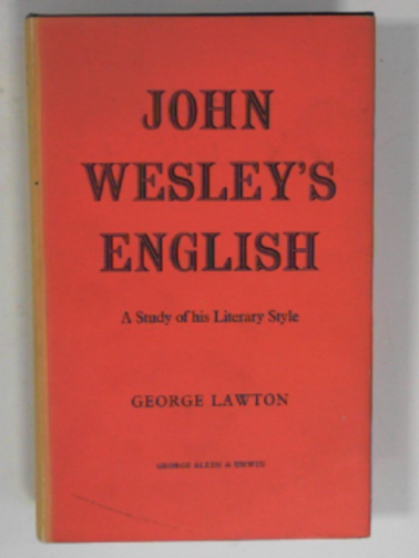 LAWTON, George - John Wesley's English: a study of his literary style