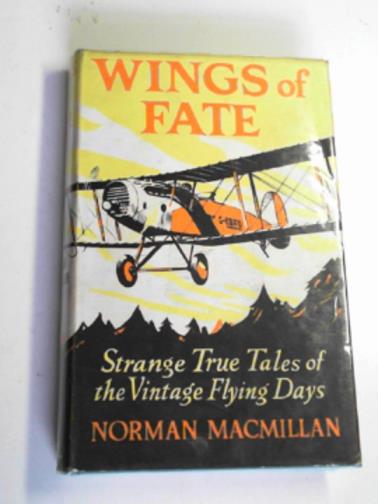 MACMILLIAN, Norman - Wings of fate: strange true tales of the vintage flying days