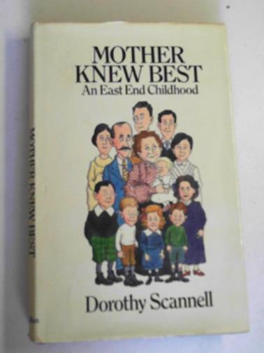 SCANNELL, Dolly - Mother knew best: An East End childhood