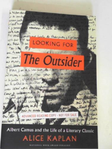 KAPLAN, Alice - Looking for the Outsider: Albert Camus and the life of a literary classic