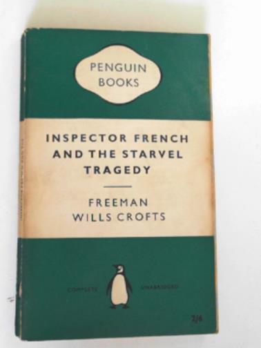 CROFTS, Freeman Wills - Inspector French and the Starvel tragedy