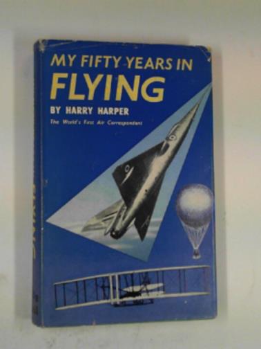 HARPER, Harry - My fifty years in flying