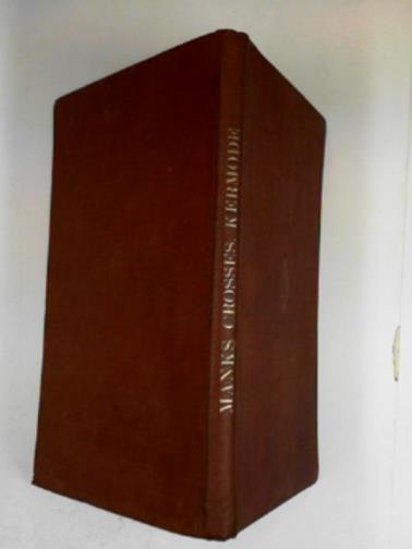 KERMODE, P.M.C - Catalogue of the Manks crosses with the Runic inscriptions and various readings and renderings compared