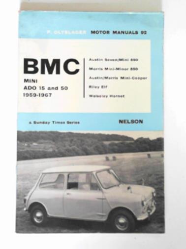 OLYSLAGER, Piet - Handbook for the BMC ADO 15 and 50, 1959-1967: Austin Seven/Mini 850, Moris Mini-Minor 850, Austoin/Morris Mini-Cooper, Riley Elf, Wolseley Hornet