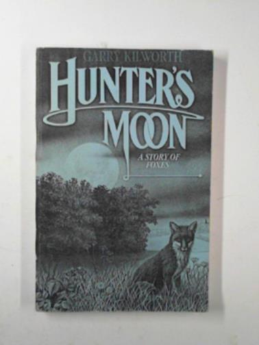 KILWORTH, Garry - Hunter's Moon: a story of foxes