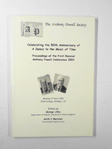 LILLEY, George & MARSHALL, Keith C (eds) - Celebrating the 50th anniversary of a Dance to the Music of Time: Proceedings of the First Biennial Anthony Powell Conference 2001