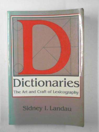 LANDAU, Sidney - Dictionaries: the art and craft of lexicography