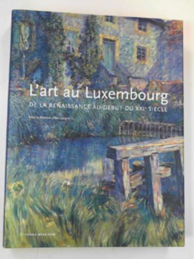 VANDEMEULEBROECKE, Dirk & DEFRANCE, Geneviève (Editors) - L'art au Luxembourg de la Renaissance au début du XXIe siècle