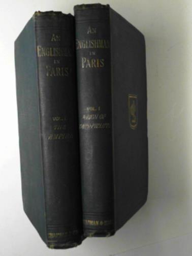 VANDAM, Albert Dresden - An Englishman in Paris (Notes and recollections) Volume I: Reign of Louis-Philippe & Volume II: The Empire