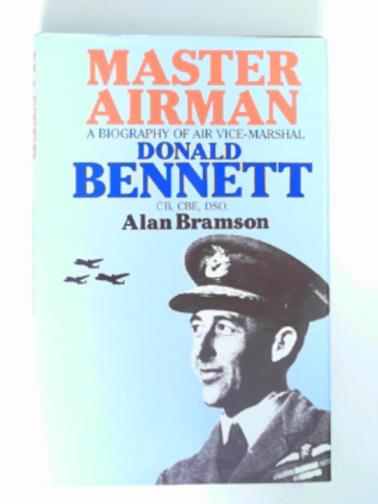 BRAMSON, Alan E. - Master airman: Biography of Air Vice-Marshal Donald Bennett