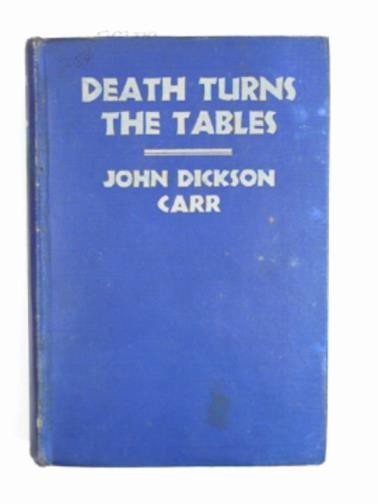 CARR, John Dickson - Death turns the tables