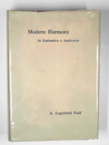 HULL, A Eaglefield - Modern harmony: its explanation and application