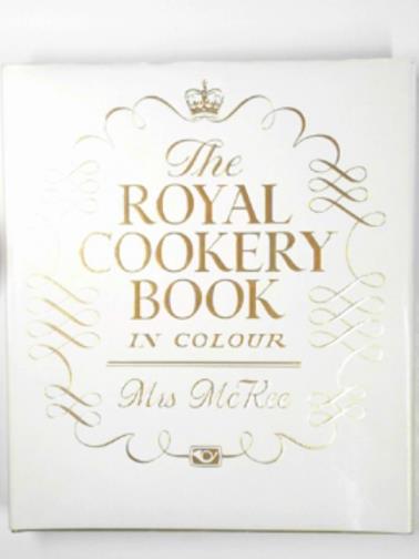 McKEE (Mrs) - The Royal cookery book in colour