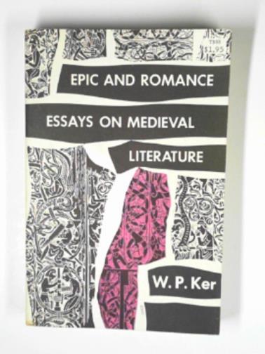 KER, W.P - Epic and Romance: essays on Medieval literature