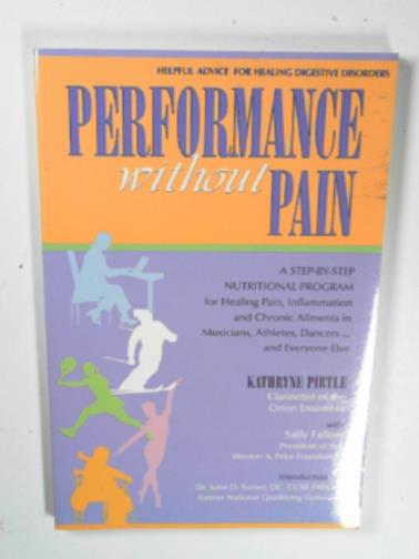 PIRTLE, Kathryne - Performance without pain: a step by step nutritional program for healing pain