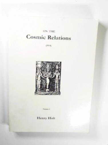 HOLT, Henry - On the cosmic relations (1914), volume 2