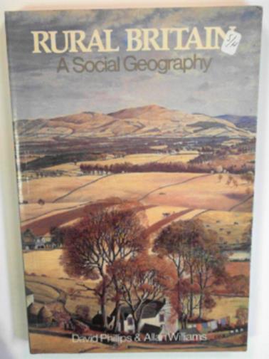 PHILLIPS, David; & WILLIAMS, Alan - Rural Britain: A social geography