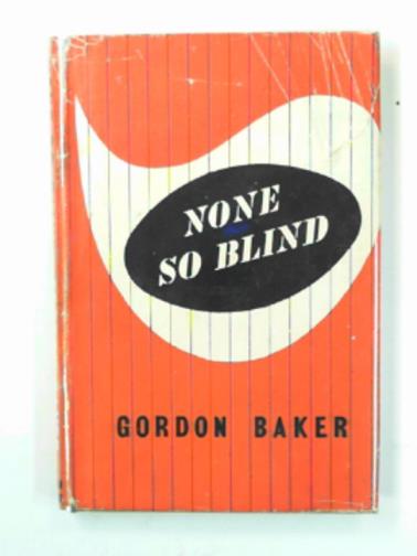 BAKER, Gordon - None so blind