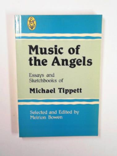 BOWEN, Meirion  (ed)/ TIPPETT, Michael - Music of the angels: Essays & sketchbook of Michael Tippett