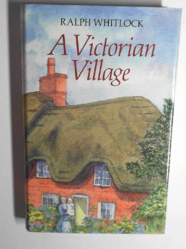WHITLOCK, Ralph - A Victorian village