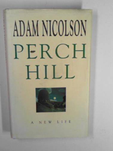 NICOLSON, Adam - Perch Hill: a new life