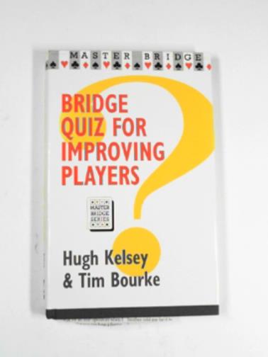 KELSEY, Hugh & BOURKE, Tim - Bridge quiz for improving players