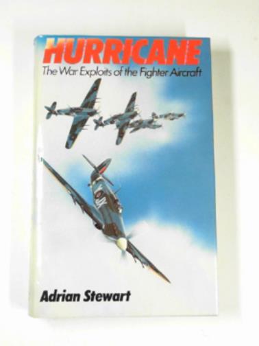 STEWART, Adrian - Hurricane: The war exploits of the fighter aircraft