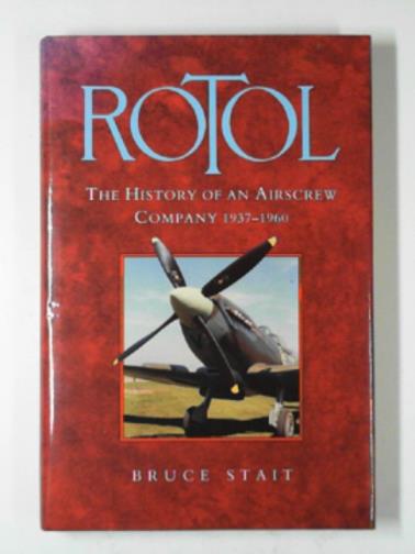 STAIT, Bruce A. - Rotol: the history of an Airscrew company, 1937-60