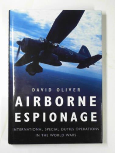 OLIVER, David - Airborne espionage: International special duties operations in the World Wars