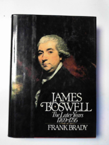 BRADY, Frank - James Boswell: the later years, 1769-95