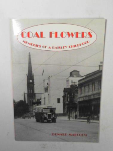 MALCOLM, Donald - Coal flowers: Memories of a Paisley childhood