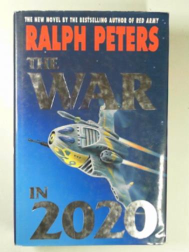 PETERS, Ralph - The war in 2020