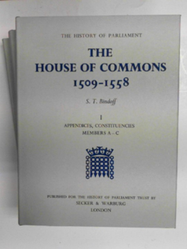 BINDOFF, S. T. - The House of Commons 1509-1558