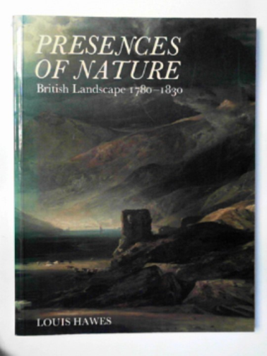 HAWES, Louis - Presences of Nature: British landscape, 1780-1830