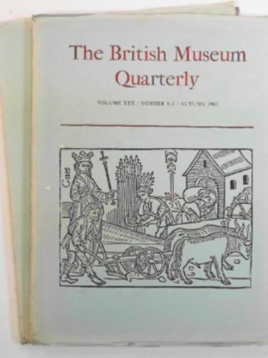 - The British Museum Quarterly, vol.XXX; nos.1/2 & 3/4, Autumn 1965 & Spring 1966
