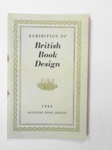 BLAND, David & others - 1954 exhibition of British book design: A selection of books published in 1953 chosen for the National Book League