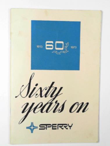SPERRY - Sperry sixty years on (1913-1973)
