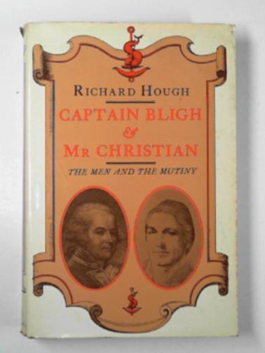 HOUGH, Richard - Captain Bligh and Mr.Christian: the men and the mutiny
