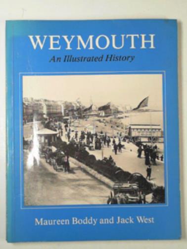 BODDY, Maureen & WEST, Jack - Weymouth: an illustrated history