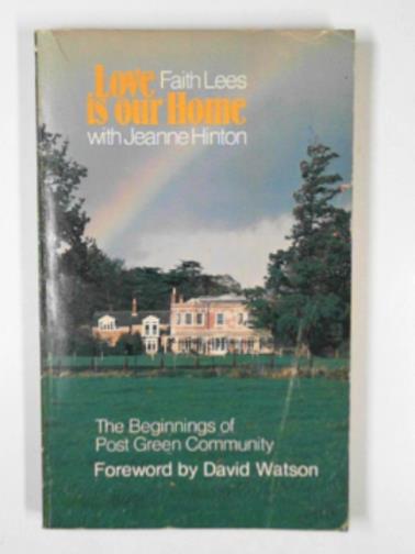 LEES, Faith & HINTON, Jeanne - Love is our home: the beginnings of the Post Green community