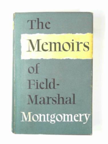 MONGOMERY, Bernard (Field Marshall the Viscount) - The memoirs of Field-Marshall The Viscount Montgomery of Alamein, K. G.