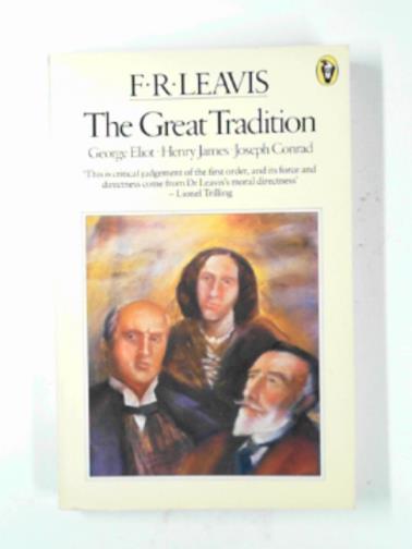 LEAVIS, F.R. - The great tradition: George Eliot; Henry James; Joseph Conrad