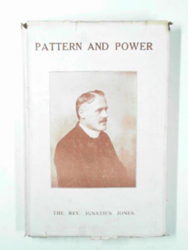 JONES, Ignatius (Rev) - Pattern and power: a series of sermons